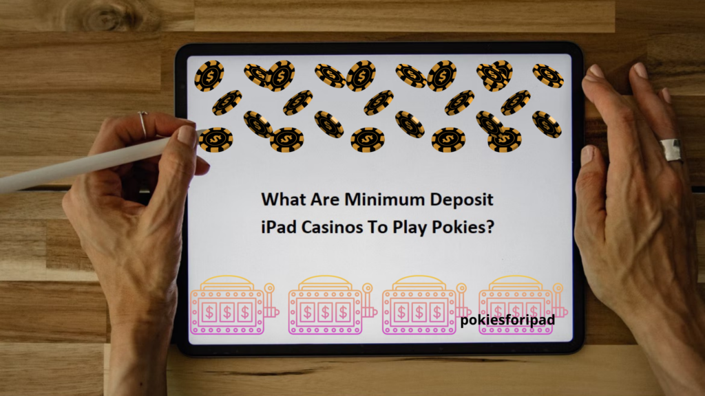 What are minimum deposit iPad Casinos to play pokies